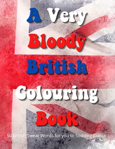 A Very Bloody British Colouring Book 50 British Swear Words For You To