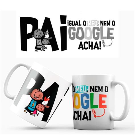 Caneca Pai Igual Ao Meu Nem O Google Acha Dia Dos Pais Elo7