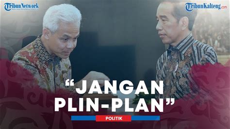 Respons Ganjar Soal Jokowi Tak Jadi Kampanye Jangan Plin Plan Youtube