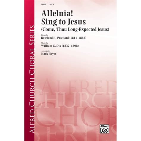 Alleluia Sing To Jesus Come Thou Long Expected Jesus Words By