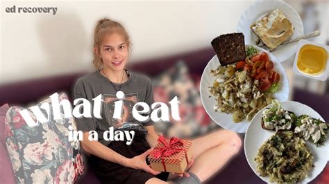 What I Eat In A Day 1 Ed Recovery Youtube