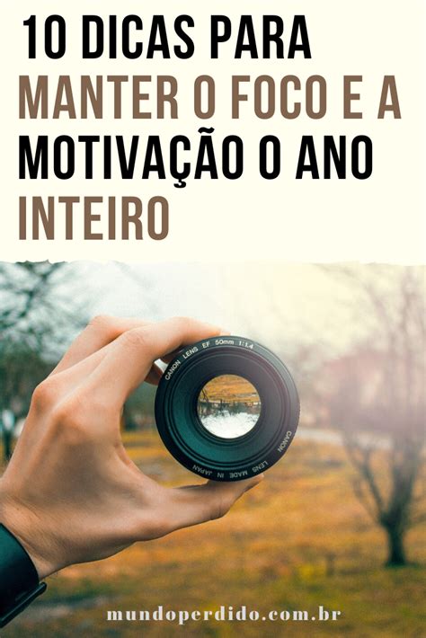 Dicas Para Manter O Foco E A Motiva O O Ano Inteiro