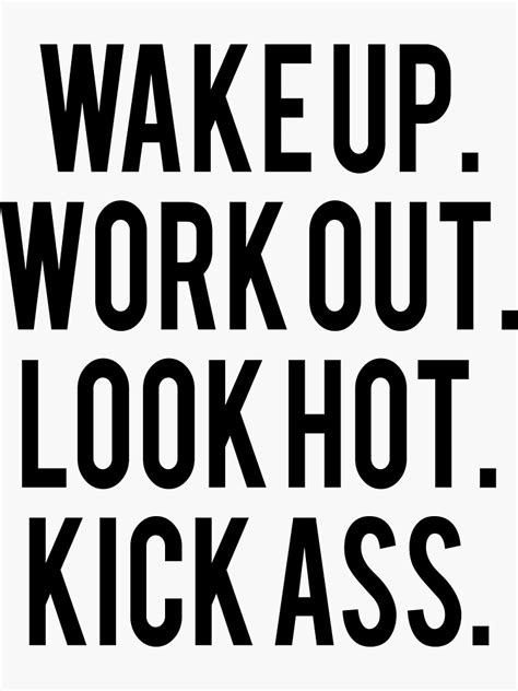 Wake Up Work Out Look Hot Kick Ass Motivational Quote Sticker For