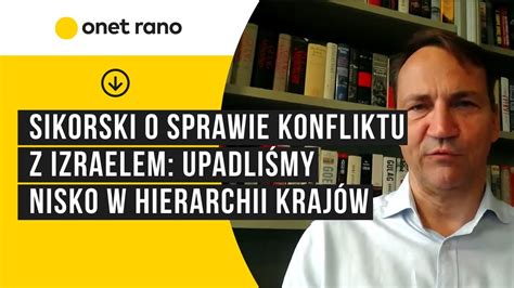 Sikorski o sprawie konfliktu z Izraelem upadliśmy nisko w hierarchii