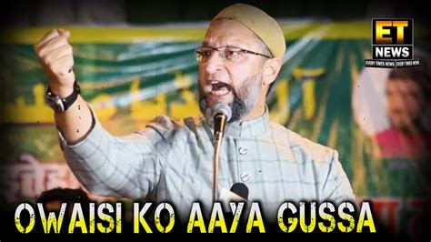 Asaduddin Owaisi Ko Aaya Gussa Kaha Election Free And Fair Hona