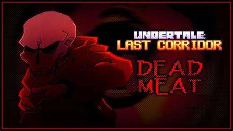 Undertale Last Corridor Dead Meat Youtube