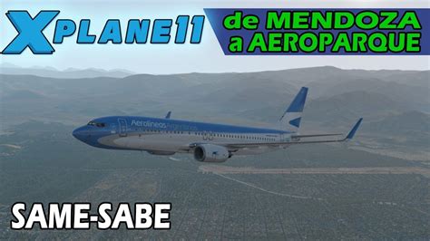 X PLANE 11 Vuelo De Mendoza A Aeroparque SAME SABE Boeing 737 800