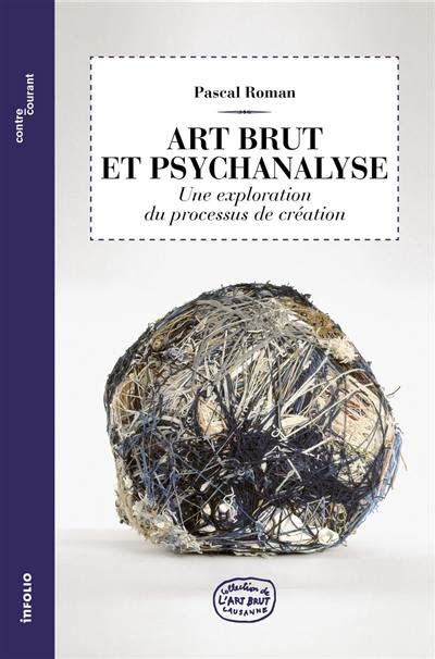 Livre Art Brut Et Psychanalyse Une Exploration Du Processus De