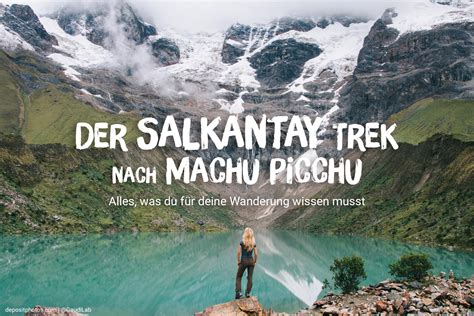 Der Salkantay Trek Nach Machu Picchu Alles Was Du Für Deine Wanderung Wissen Musst Info Peru