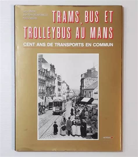 Trams Bus Et Trolleybus Au Mans Ans De Transports En Commun Eur