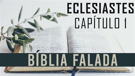 Livro De Eclesiastes Cap Tulo Tudo Vaidade B Blia Falada Youtube