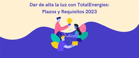 Dar De Alta La Luz Con Totalenergies Plazos Y Requisitos