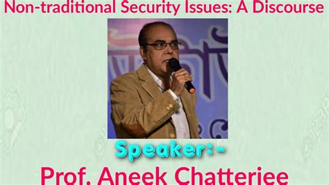 Non Traditional Security Issues A Discourse Speaker Prof Aneek