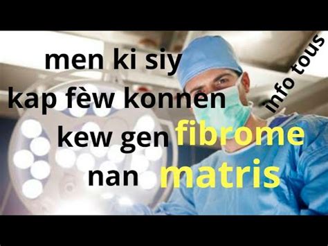 Men kisa ki bay fanm fibròm nan matris ak tout saw dwe konnen sou