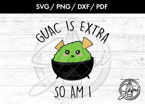 Guac Is Extra So Am I Svg Png Dxf Pdf Guac Svg Guacamole Svg Extra