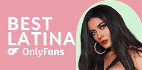 Best Latina OnlyFans Accounts Featuring The Hottest Latina OnlyFans Stars Of
