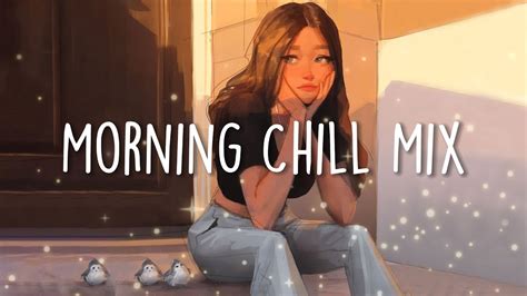 Morning Chill Mix Music To Calm Down You After A Stressful Day