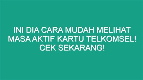 Ini Dia Cara Mudah Melihat Masa Aktif Kartu Telkomsel Cek Sekarang