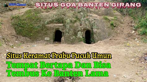 Situs Keramat Goa Banten Girang Tempat Bertapa Prabu Pucuk Umun