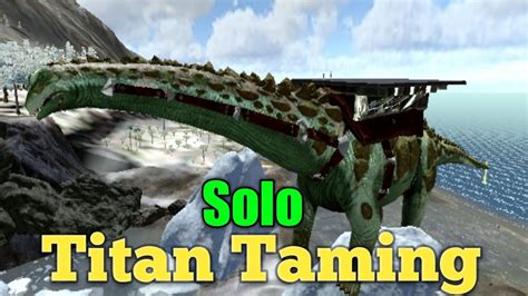 Ark Mobile Titanosaur Taming Solo Arkmobile Titanosaur