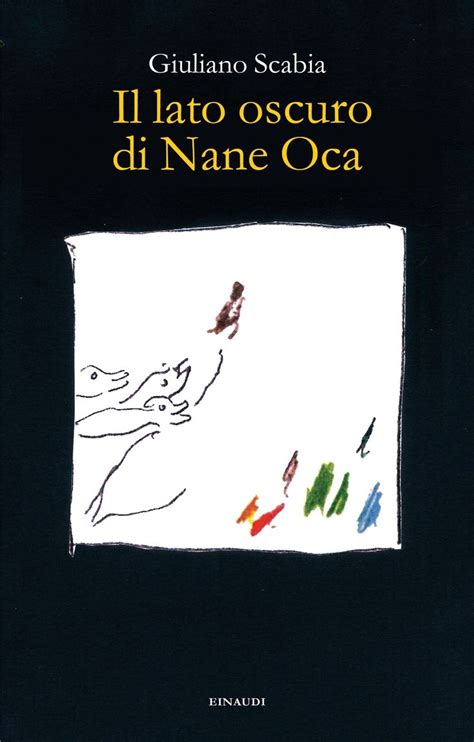 Il Lato Oscuro Di Nane Oca Giuliano Scabia Giulio Einaudi Editore