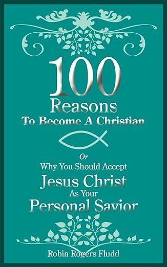 100 Reasons To Become A Christian Or Why You Should Accept Jesus