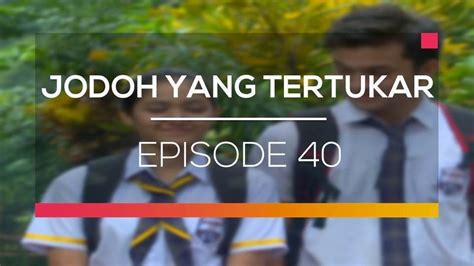 Nonton Sinetron Jodoh Yang Tertukar Episode Vidio