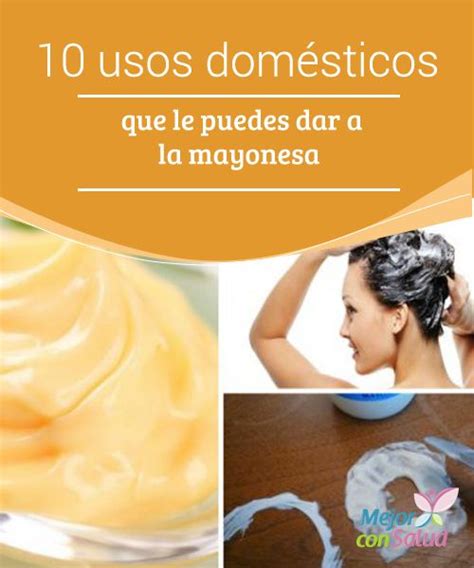 Usos Dom Sticos Que Le Puedes Dar A La Mayonesa Salud Y Belleza