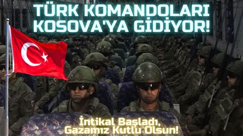 Türk Komandoları Kosova ya İntikal Ediyor Gazamız Kutlu Olsun YouTube