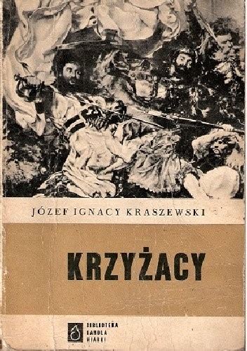 Krzyżacy Józef Ignacy Kraszewski Książka w Lubimyczytac pl Opinie