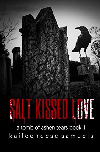 Salt Kissed Love A Tomb Of Ashen Tears Book 1 Kindle Edition By Samuels Kailee Reese