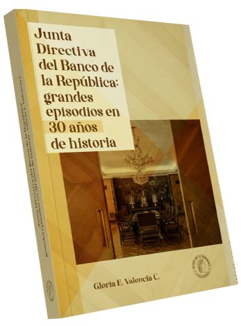 Junta Directiva Del Banco De La Rep Blica Grandes Episodios En A Os