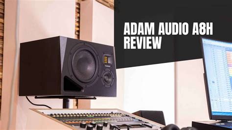 Adam Audio A H Review Is This The Best Way Studio Monitor