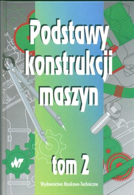 Podstawy konstrukcji maszyn T 2 Podręcznik techniczny Ceny i opinie