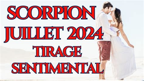 SCORPION SENTIMENTAL JUILLET 2024 UN CHANGEMENT QUI FAIT DU BIEN