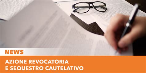 Azione Revocatoria E Sequestro Conservativo Per Un Recupero Coattivo