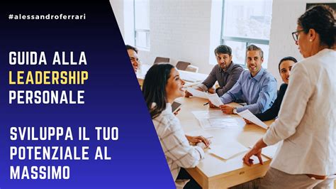 Guida Alla Leadership Personale Sviluppa Il Tuo Potenziale