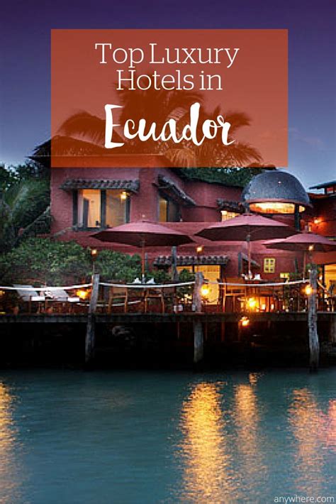 Luxury Hotels In Ecuador Dream Hotels Top Luxury Hotels Hotel