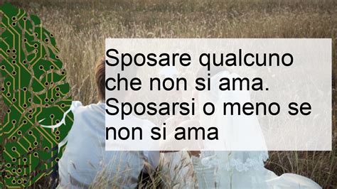 Sposare Qualcuno Che Non Si Ama Si Dovrebbe Sposare Qualcuno Che Non