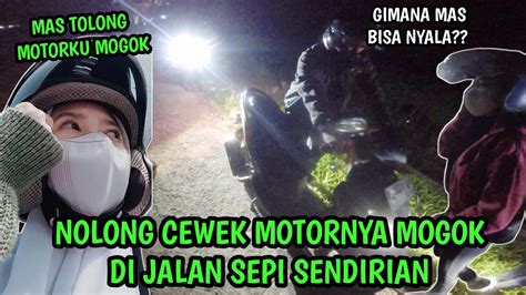 NOLONG CEWEK MOTORNYA MOGOK DI JALAN SEPI SENDIRIAN MOTOVLOG YouTube