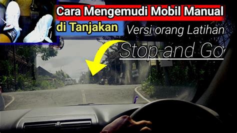 Cara Mengemudi Mobil Manual Di Tanjakan Ll Stop And Go Versi Orang