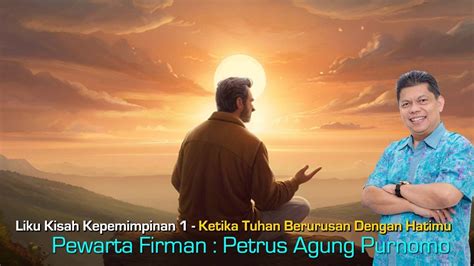 Liku Kisah Kepemimpinan 1 Ketika Tuhan Berurusan Dengan Hatimu Oleh