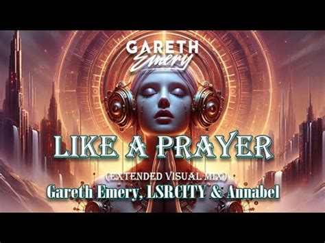 Gareth Emery Lsr City Annabel Like A Prayer Extended Visual Mix