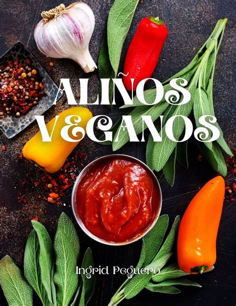 VEGANOS ALIÑOS Elabora tus propios Aderezos Salsas Quesos Cremas y