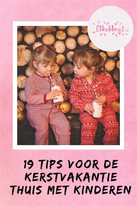 Kerstvakantie Thuis Met Kinderen Tips Elkeblogt