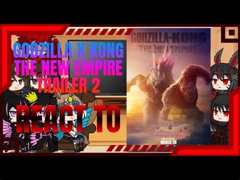 Kaiju React To Godzilla X Kong The New Empire Trailer 2 Gacha Club