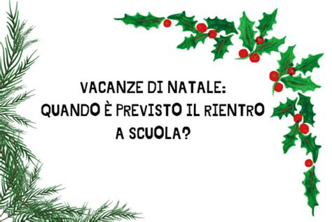 VACANZE DI NATALE QUANDO È PREVISTO IL RIENTRO A SCUOLA