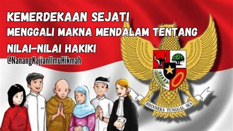 Menggali Makna Kemerdekaan Sejati Ii Kajian Mendalam Tentang Nilai