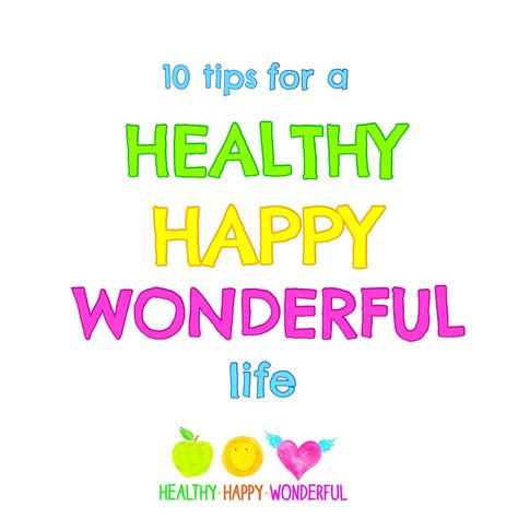 10 Tips for a Healthy Happy Wonderful Life! — Healthy Happy Wonderful®