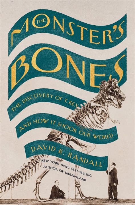 The Monster S Bones The Discovery Of T Rex And How It Shook Our World